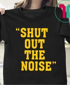 SHUT OUT THE NOISE TEE SHIRT