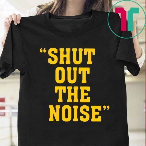 SHUT OUT THE NOISE TEE SHIRT