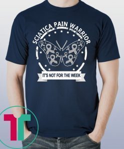 Sciatica Pain Warrior It's Not For The Weak Shirt