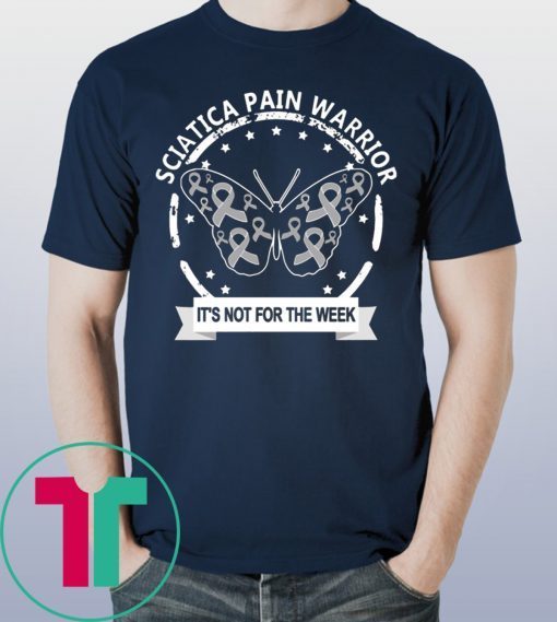Sciatica Pain Warrior It's Not For The Weak Shirt