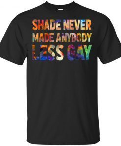 Shade Never Made Anybody Less Gay 2019 Shirt