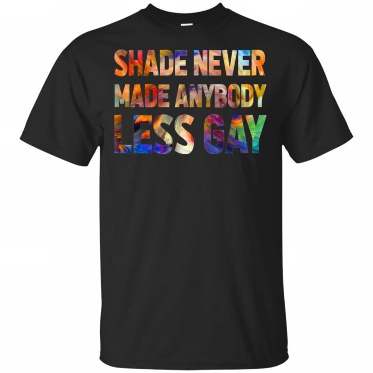 Shade Never Made Anybody Less Gay 2019 Shirt