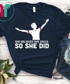She Believed She Could So She Did USA Soccer Champions Tee Shirt