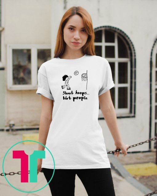 Shoot hoops not people Tee Shirts