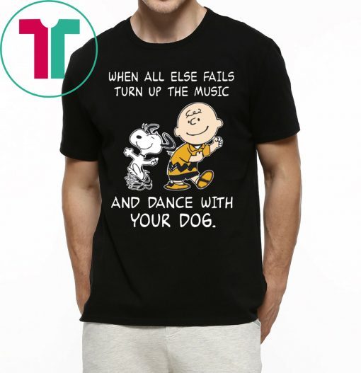 Snoopy When All Else Fails Turn Up The Music and Dance With Your Dog T-Shirt