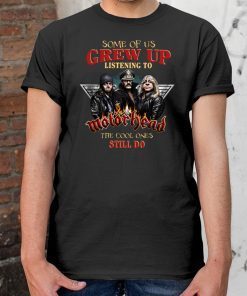 Some of us grew up listening to motor head the cool ones still do Tee shirt