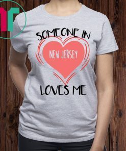 Someone in New Jersey Loves Me Precious Tee Shirt