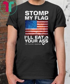 Stomp My Flag I’ll Eat Your Ass Vir Patriotic American T-Shirt