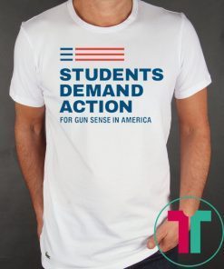Students Demand Action For Gun Sense In America Shirt