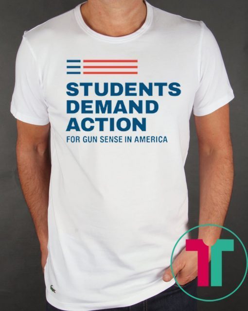 Students Demand Action For Gun Sense In America Shirt