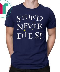 Stupid never dies tee shirt