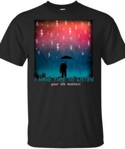 Suicide Prevention I Have Time To Listen Your Life Matters T-Shirt