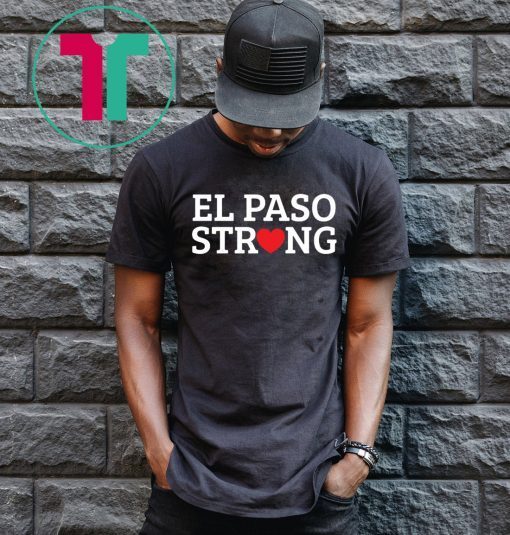 El Paso Texas Strong Tee Shirt