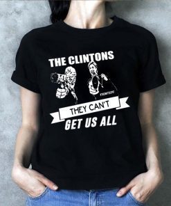 The Clintons Can’t Get Us All Unisex T-Shirt