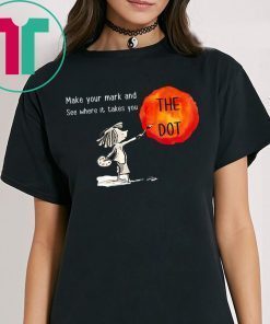 Make Your Mark And See Where It Takes You Shirt The Dot Day 2019 Shirt