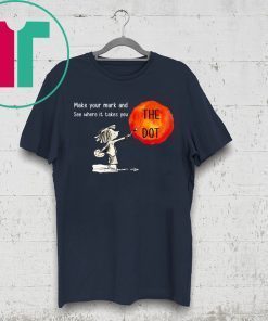 Make Your Mark And See Where It Takes You Shirt The Dot Day 2019 Shirt