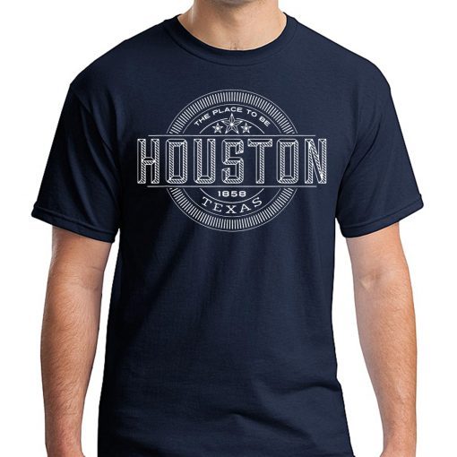 The Place To Be Houston Texas W Shirt for Mens Womens Kids