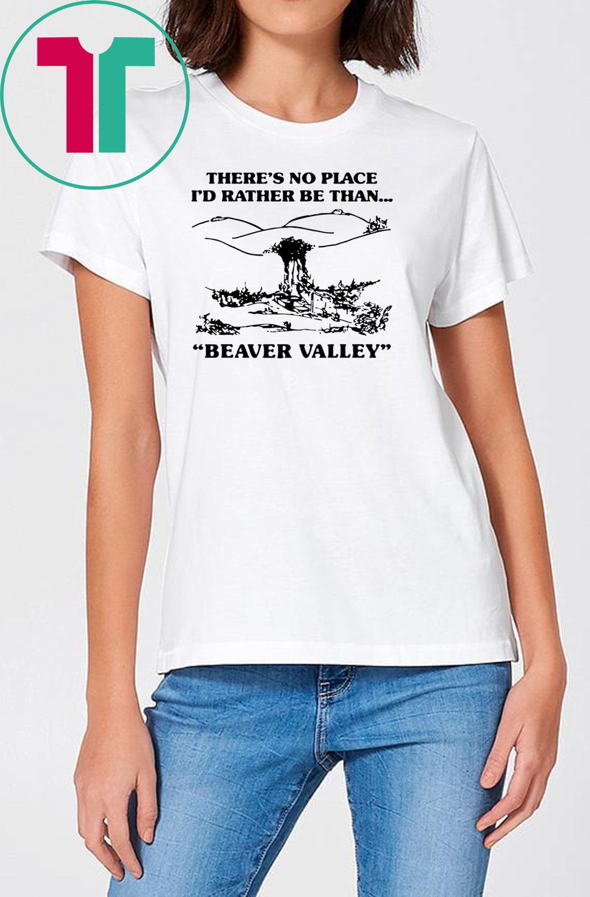 There’s no place I’d rather be than beaver valley Classic T-Shirt ...