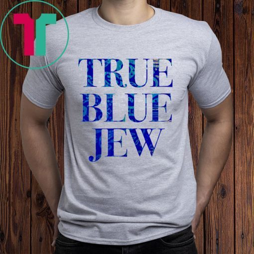 True Blue Jew Anti Trump Tee Shirt