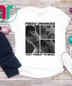Trump Fredo Unhinged Tee Shirt