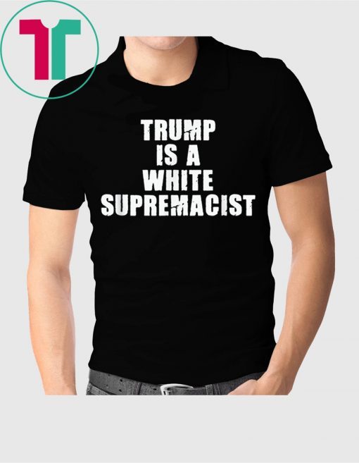 Trump Is A White Supremacist Classic Shirt