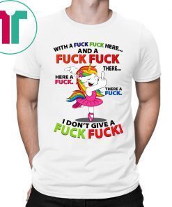Unicorn Dance With a Fuck Fuck Here and a Fuck Fuck There Tee Shirt