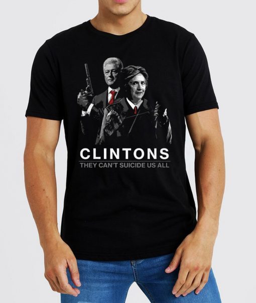 Funny They Can’t Suicide Us All Clintons T-Shirt