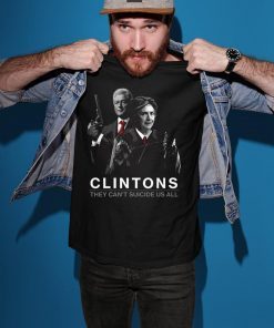 Funny They Can’t Suicide Us All Clintons T-Shirt