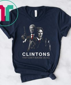 Funny They Can’t Suicide Us All Clintons T-Shirt