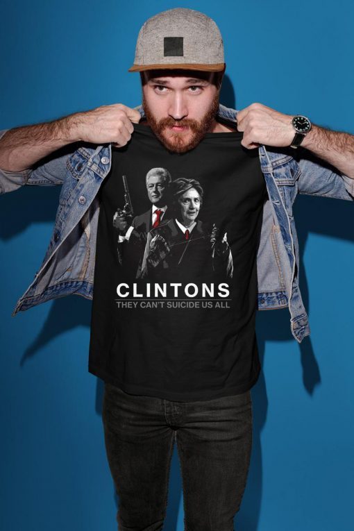 Funny They Can’t Suicide Us All Clintons T-Shirt