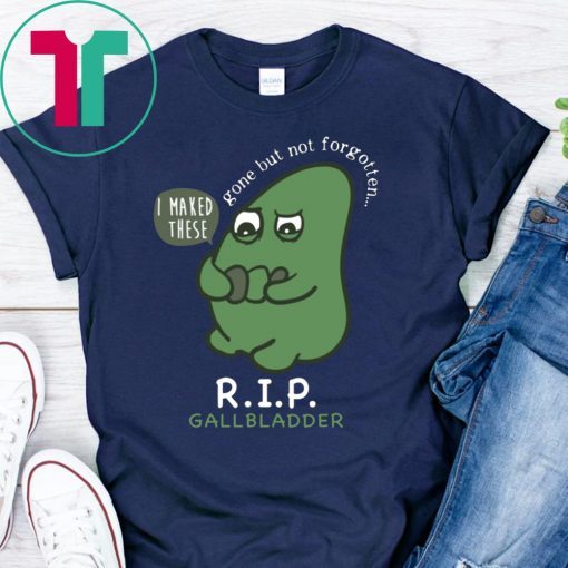 R.I.P. Gallbladder Gone But Not Forgotten Tee Shirt