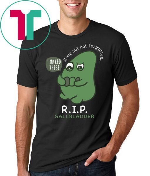 R.I.P. Gallbladder Gone But Not Forgotten Tee Shirt