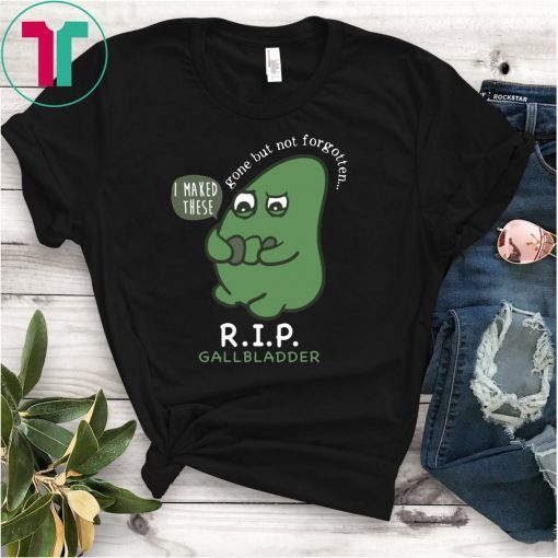 R.I.P. Gallbladder Gone But Not Forgotten Tee Shirt