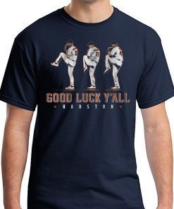 Verlander, Cole, Greinke T-Shirt - Good Luck Y'all, Houston Shirt