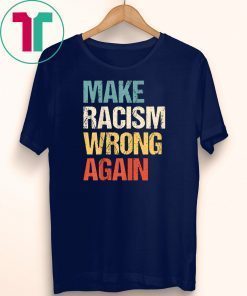 Vintage Make Racism Wrong Again T-Shirt Anti 86 45 Gift T-Shirt