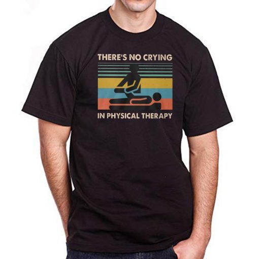 Vintage there’s no crying in physical therapy shirt
