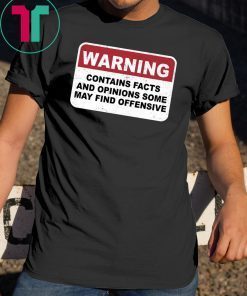Warning Contains Facts And Opinion Some May Find Offensive T-Shirt