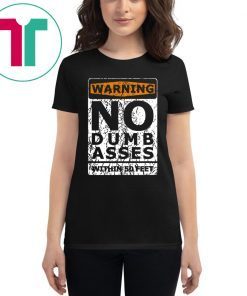 Warning No Dumb Asses Within 50 Feet Tee Shirt