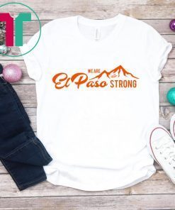 We Are El Paso Strong Shirt