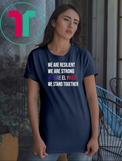 We Are Resilient We Are Strong El Paso Flag Stand Gift T-Shirt