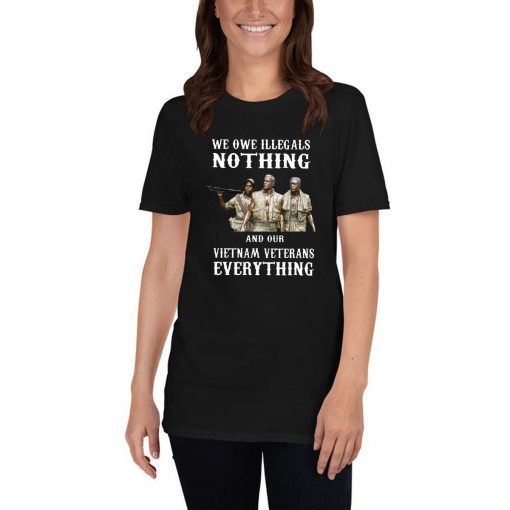 We owe illegals nothing and our vietnam veterans everything 2019 Tee Shirt