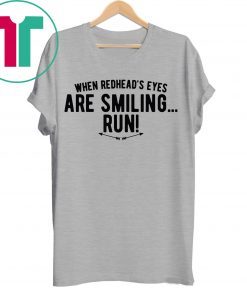 When Redhead’s Eyes Are Smiling Run Tee Shirt