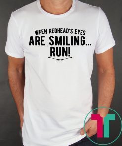 When Redhead’s Eyes Are Smiling Run Tee Shirt