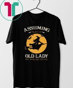 Witch Assuming I’m Just An Old Lady Was Your First Mistake T-Shirt