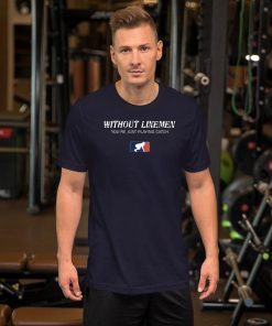 Without Linemen you’re just playing catch Unisex T-Shirt
