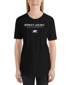 Without Linemen you’re just playing catch Unisex T-Shirt