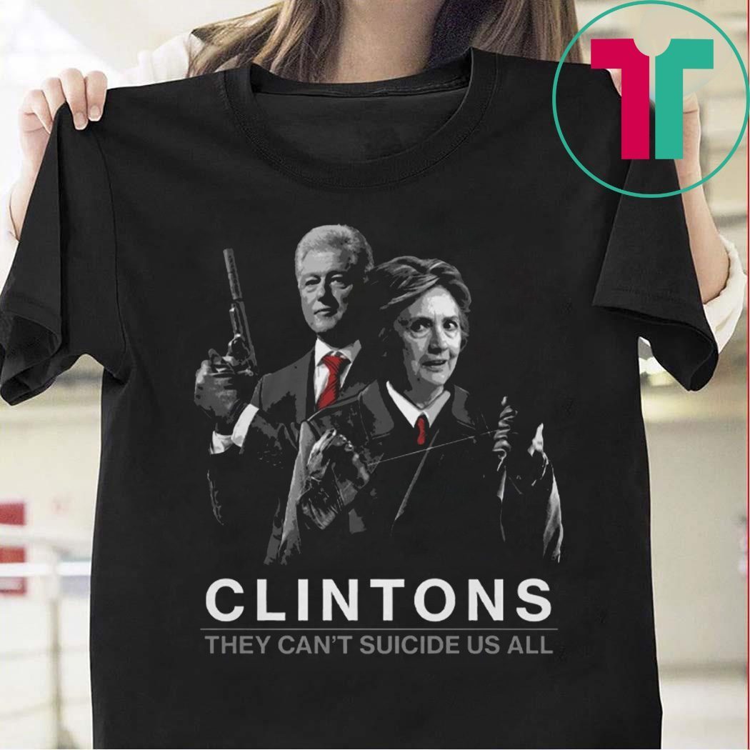 Womens Clintons They Can’t Suicide Us All T-Shirt - OrderQuilt.com