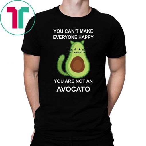 You Can’t Make Everyone Happy You Are Not An Avocado Cat Shirt