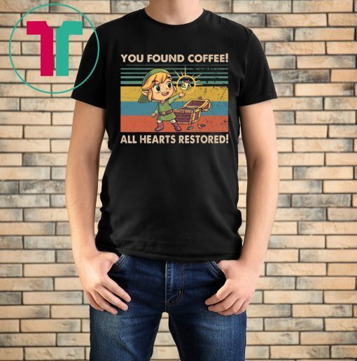 You Found Coffee All Hearts Restored Tee Shirt
