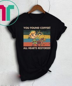 You Found Coffee All Hearts Restored Tee Shirt